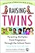 Raising Twins: Parenting Multiples from Pregnancy Through the School Years