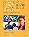 Developing Nonprofit and Human Service Leaders: Essential Knowledge and Skills