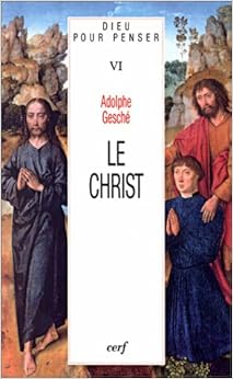 Dieu pour penser, tome 6 - Le Christ, by Adolphe GeschÃ©