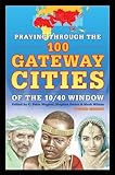 Praying through the 100 Gateway Cities of the 10/40 Window (2nd edition) by 
