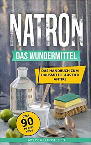 Natron - das Wundermittel: Das Handbuch über Natriumhydrogencarbonat -