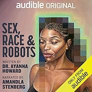 Sex, Race, and Robots: How to Be Human in the Age of AI