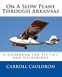 On A Slow Plane Through Arkansas: A Cookbook for Fly-In's and Gatherings by Carroll Cauldron