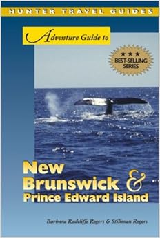 Adventure Guide to New Brunswick & Prince Edward Island (Adventure Guide Series), by Barbara Radcliffe Rogers Adventure Guide to New Brunswick & Prince Edward Island (Adventure Guide Series), by Barbara Radcliffe Rogers