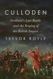 Culloden: Scotland's Last Battle and the Forging of the British Empire
