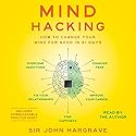 Mind Hacking: How to Change Your Mind for Good in 21 Days Audiobook by John Hargrave Narrated by John Hargrave