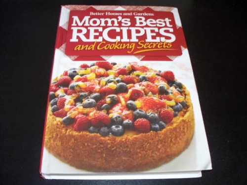 Better Homes and Gardens Mom's Best Recipes and Cooking Secrets by BETTER HOMES AND GARDENS (Unknown Binding)