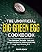 The Unofficial Big Green Egg Cookbook: The Cookbook Includes Tasty and Unique Recipes for Making Real BBQ with Your Ceramic Grill by Adam Jones