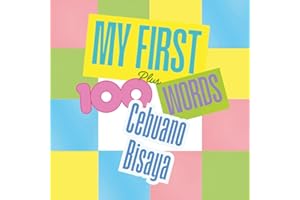 My First 100 plus Cebuano Bisaya Words: A bilingual learning and cultural connection book for families, children, and beginne