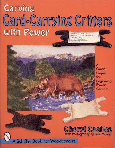 Carving Card-Carrying Critters With Power: A Good Project for Beginning Power Carvers (Schiffer Book for Woodcarvers) by Cheryl Castles