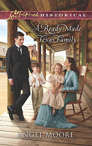 A Ready-Made Texas Family (Love Inspired Historical) by Angel Moore