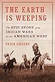 The Earth Is Weeping: The Epic Story of the Indian Wars for the American West
