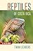 Reptiles of Costa Rica: A Field Guide (Zona Tropical Publications) by 