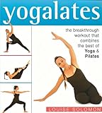 Yogalates - Breathrough Workout That Combines The Best Of Yoga & Pilates by