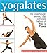 Yogalates - Breathrough Workout That Combines The Best Of Yoga & Pilates by