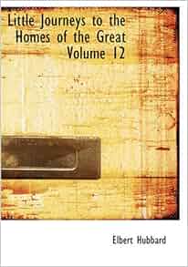 Amazon Com Little Journeys To The Homes Of The Great
