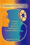 E-Motion Picture Magic: A Movie Lover's Guide to Healing and Transformation by 