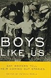 Boys Like Us: Gay Writers Tell Their Coming Out Stories