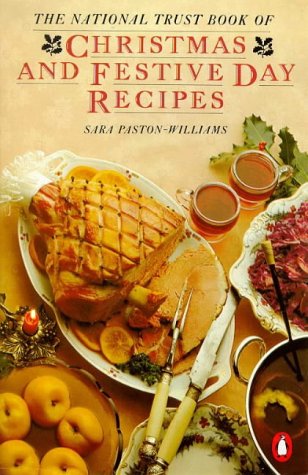 The National Trust Book of Christmas and Festive Day Recipes, by SARA PASTON-WILLIAMS The National Trust Book of Christmas and Festive Day Recipes, by SARA PASTON-WILLIAMS
