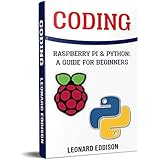 Coding: Raspberry Pi &amp; Python: A Guide For Beginners
