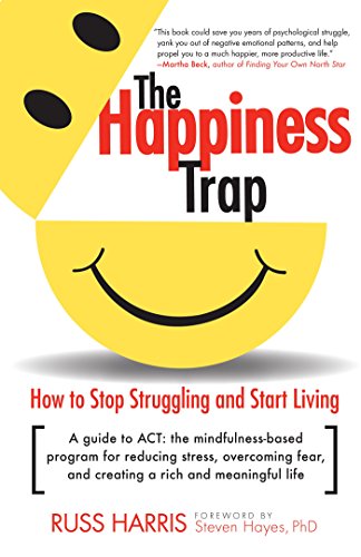 B.E.S.T The Happiness Trap: How to Stop Struggling and Start Living: A Guide to ACT DOC