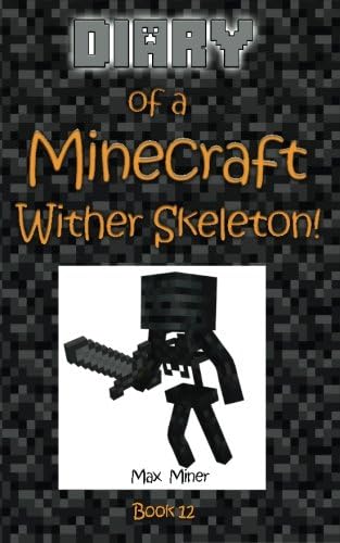 Diary of a Minecraft Wither Skeleton!: Volume 12 (Diary of a Minecraft Max) Paperback – 8 Dec. 2015