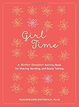 Girl Time: A Mother-Daughter Activity Book for Sharing, Bonding, and Really Talking