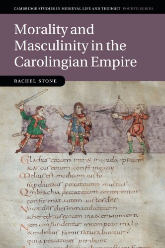 Morality and Masculinity in the Carolingian Empire (Cambridge Studies in Medieval Life and Thought: Fourth Series)