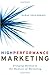 High Performance Marketing: Bringing Method to the Madness of Marketing - Book by Naras Eechambadi