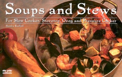 Soups & Stews: For Slow Cooker, Stovetop, Oven and Pressure Cooker (Nitty Gritty Cookbooks)