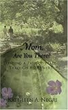 Mom, Are You There? Finding a Path to Peace through Alzheimer's by 