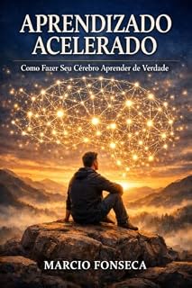 Livro Aprendizado Acelerado — Como Fazer Seu Cérebro Aprender de Verdade: Como Sair do Estudo Passivo, Fixar Conteúdo e Ativar o Verdadeiro Poder do Seu Cérebro