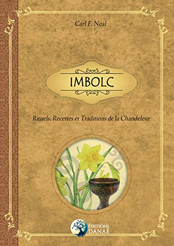IMBOLC : Rituels, Recettes et Traditions de la Chandeleur (French Edition) by Carl F. Neal