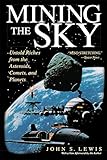 Mining the Sky: Untold Riches From The Asteroids, Comets, And Planets (Helix Book)