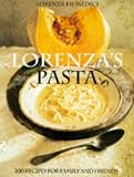 Lorenza's Pasta: 200 Recipes for Family and Friends