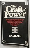 The Craft of Power: The Fusion of Eastern Mysticism and Western Pragmatism...A Philosophical and Strategic Guide to the Uses of Power