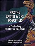 Piecing Earth and Sky Together: A Creation Story from the Mien Tribe of Laos by