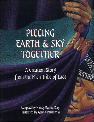 Piecing Earth and Sky Together: A Creation Story from the Mien Tribe of Laos by Nancy Raines Day