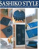 Sashiko Style: Traditional Japanese Patterns for Contemporary Design by Joie Staff