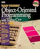 Teach Yourself Object-Oriented Programming With Turbo C++ in 21 Days (Sams Teach Yourself) by 