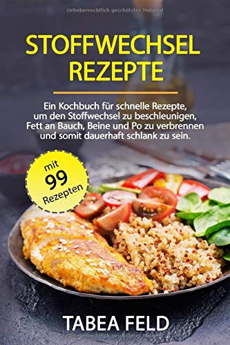 [- Stoffwechsel Rezepte: Ein Kochbuch für schnelle Rezepte, um den Stoffwechsel zu beschleunig
