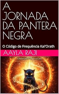 Livro A JORNADA DA PANTERA NEGRA: O Código de Frequência Kai'Orath