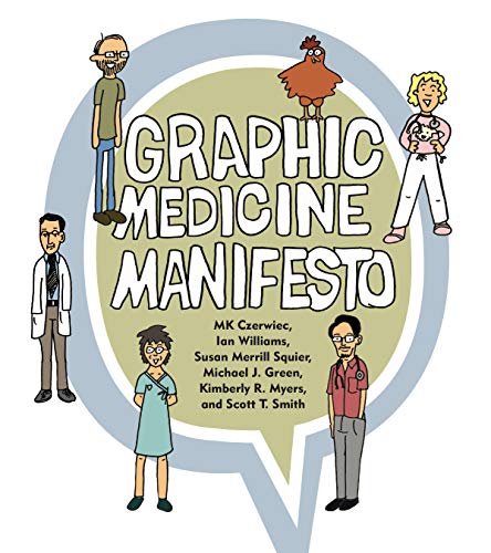 Graphic Medicine Manifesto by MK Czerwiec, Ian Williams, Susan Merrill Squier, Michael J. Green
