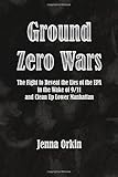 Ground Zero Wars: The Fight to Reveal the Lies of the EPA in the Wake of 9/11 and Clean Up Lower Manhattan