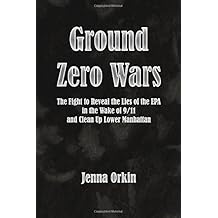 Ground Zero Wars: The Fight to Reveal the Lies of the EPA in the Wake of 9/11 and Clean Up Lower Manhattan