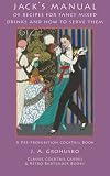 Jack's Manual of Recipes for Fancy Mixed Drinks and How to Serve Them: A Pre-Prohibition Cocktail Bo by J. A. Grohusko