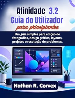 Livro Afinidade 3.2 Guia do Utilizador para Iniciantes: Um guia simples para edição de fotografias, design gráfico, layouts, projetos e resolução de problemas.