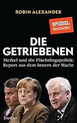 Robin Alexander: Die Getriebenen - Merkel und die Flüchtlingspolitik