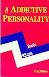Addictive Personality : Roots, Rituals, and Recovery, Nakken, Craig, 0894864890