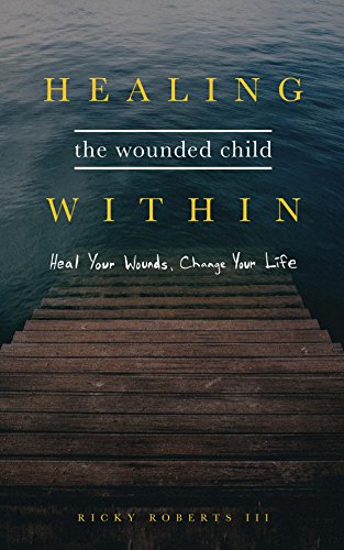 READ Healing the Wounded Child Within: Heal Your Wounds, Change Your Life. ZIP
